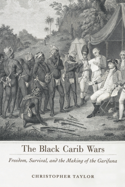 The Black Carib Wars : Freedom, Survival, and the Making of the Garifuna, EPUB eBook