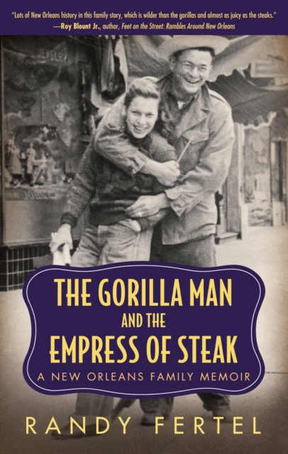 The Gorilla Man and the Empress of Steak : A New Orleans Family Memoir, EPUB eBook