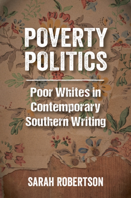 Poverty Politics : Poor Whites in Contemporary Southern Writing, EPUB eBook