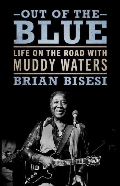Out of the Blue : Life on the Road with Muddy Waters, EPUB eBook