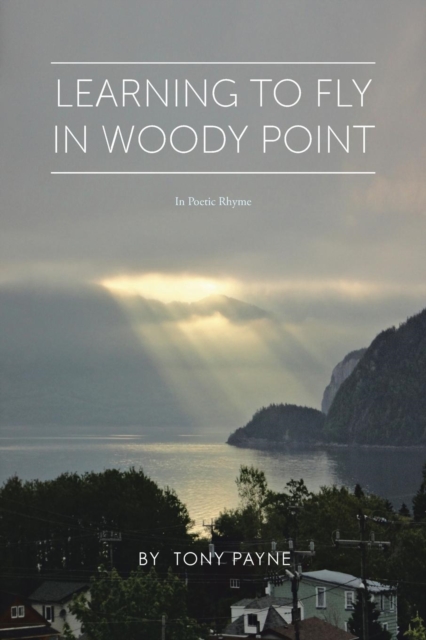 Learning to Fly in Woody Point : In Poetic Rhyme, Paperback / softback Book