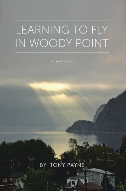 Learning to Fly in Woody Point : In Poetic Rhyme, EPUB eBook