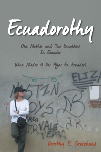 Ecuadorothy : One Mother and Two Daughters in Ecuador, Paperback / softback Book