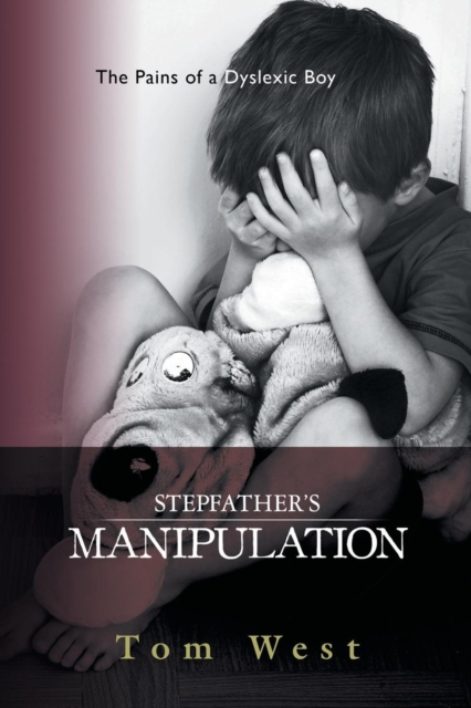 Stepfather's Manipulation : The Pains of a Dyslexic Boy, Paperback / softback Book