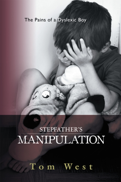 Stepfather's Manipulation : The Pains of a Dyslexic Boy, EPUB eBook