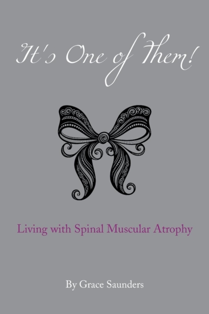 It's One of Them! : Living with Spinal Muscular Atrophy, Paperback / softback Book