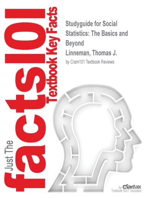 Studyguide for Social Statistics : The Basics and Beyond by Linneman, Thomas J., ISBN 9780415805018, Paperback / softback Book