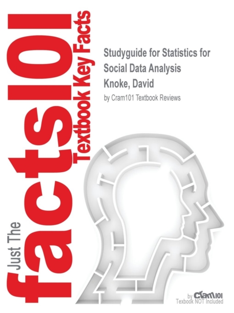 Studyguide for Statistics for Social Data Analysis by Knoke, David, ISBN 9780875814483, Paperback / softback Book