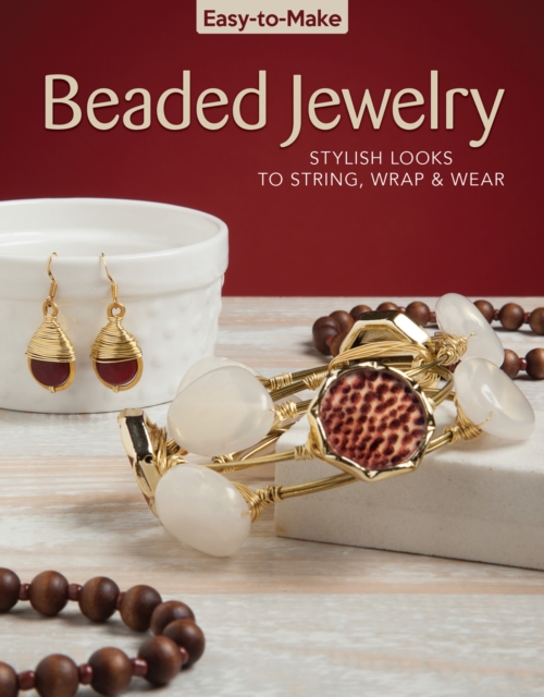 Easy-to-Make Beaded Jewelry : Stylish Looks to String, Wrap & Wear, Paperback / softback Book