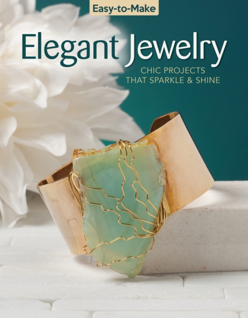 Easy-to-Make Elegant Jewelry : Chic Projects that Sparkle & Shine, Paperback / softback Book