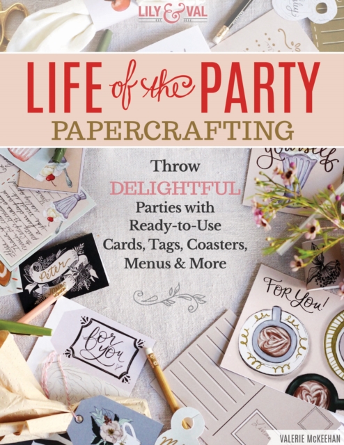 Life of the Party Papercrafting : More Than 100 Ready-To-Use Art Prints, Mini-Posters, Cards, Tags, and More, Paperback / softback Book