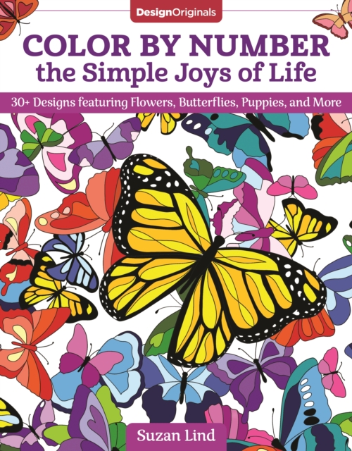Color by Number the Simple Joys of Life : 30+ Designs featuring Flowers, Butterflies, Puppies, and More, Paperback / softback Book