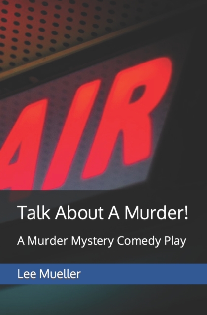 Talk About A Murder! : A Murder Mystery Comedy Play, Paperback / softback Book