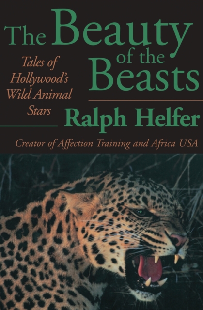 The Beauty of the Beasts : Tales of Hollywood's Wild Animal Stars, Paperback / softback Book