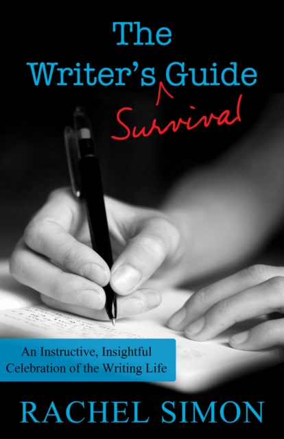 The Writer's Survival Guide : An Instructive, Insightful Celebration of the Writing Life, EPUB eBook