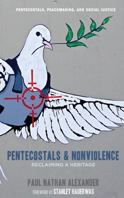 Pentecostals and Nonviolence : Reclaiming a Heritage, Hardback Book