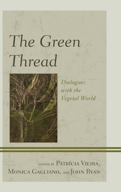 The Green Thread : Dialogues with the Vegetal World, Hardback Book