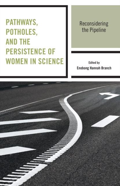 Pathways, Potholes, and the Persistence of Women in Science : Reconsidering the Pipeline, Hardback Book