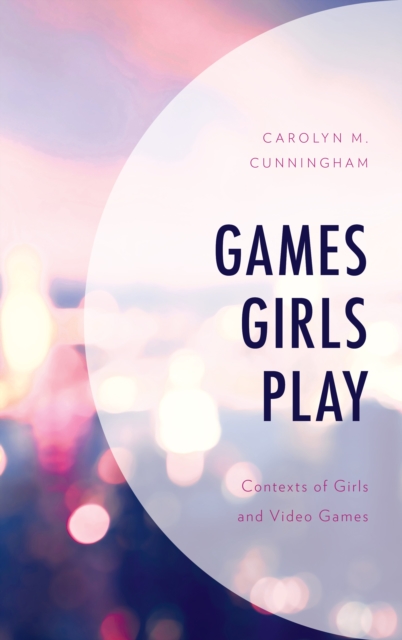 Games Girls Play : Contexts of Girls and Video Games, Hardback Book