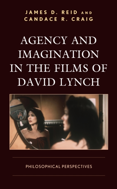 Agency and Imagination in the Films of David Lynch : Philosophical Perspectives, Paperback / softback Book