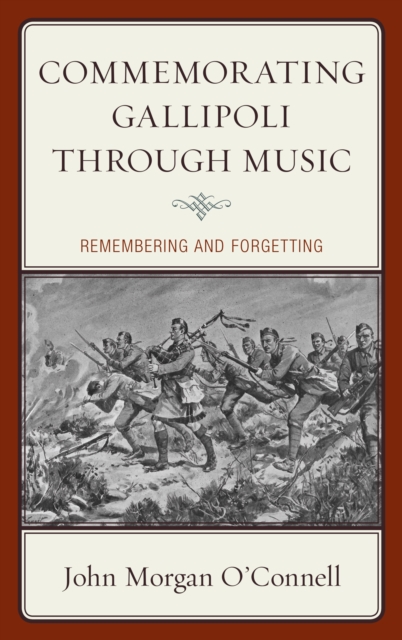 Commemorating Gallipoli through Music : Remembering and Forgetting, Hardback Book