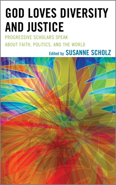 God Loves Diversity and Justice : Progressive Scholars Speak about Faith, Politics, and the World, Paperback / softback Book