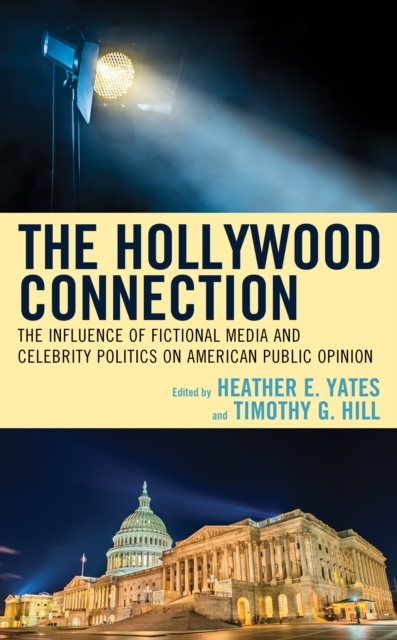 The Hollywood Connection : The Influence of Fictional Media and Celebrity Politics on American Public Opinion, Hardback Book