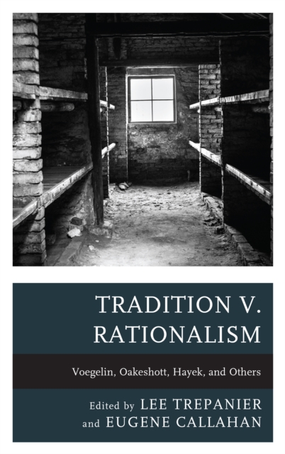 Tradition v. Rationalism : Voegelin, Oakeshott, Hayek, and Others, Hardback Book