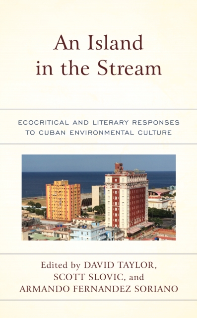 An Island in the Stream : Ecocritical and Literary Responses to Cuban Environmental Culture, Hardback Book