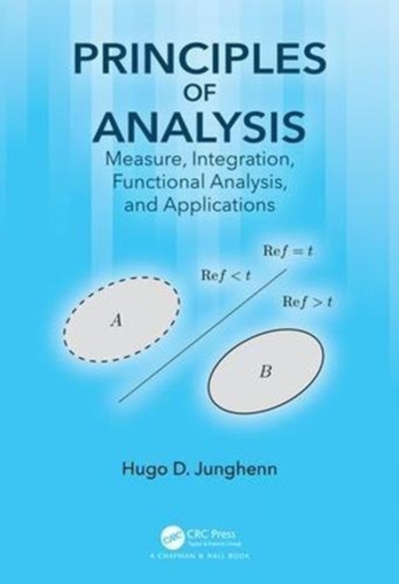 Principles of Analysis : Measure, Integration, Functional Analysis, and Applications, Hardback Book