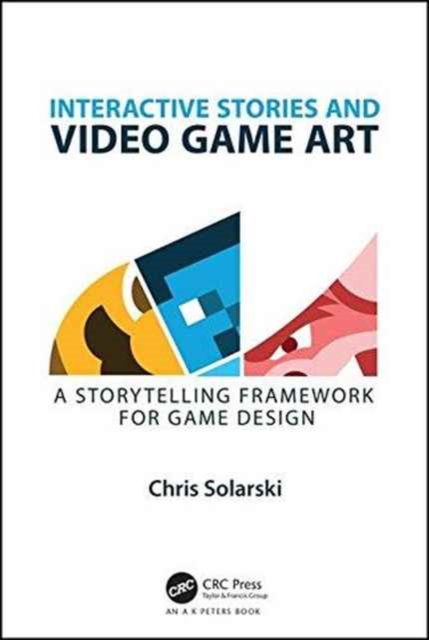 Interactive Stories and Video Game Art : A Storytelling Framework for Game Design, Paperback / softback Book