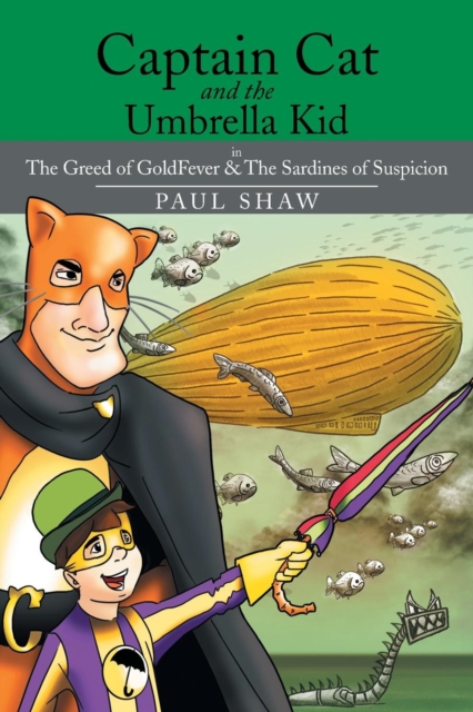 Captain Cat and the Umbrella Kid : The Greed of Goldfever & the Sardines of Suspicion, Paperback / softback Book