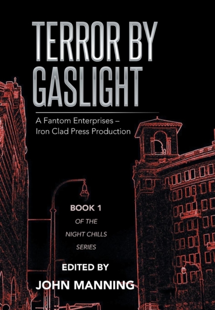 Terror by Gaslight : A Fantom Enterprises - Iron Clad Press Production, Hardback Book