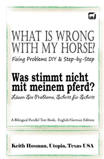 What Is Wrong with My Horse? / Was stimmt nicht mit meinem Pferd? (A Bilingual Parallel Text Book, English/German Edition), Paperback / softback Book