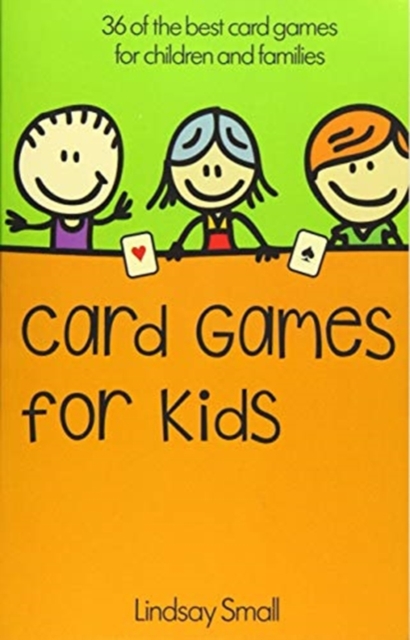 Card Games for Kids : 36 of the Best Card Games for Children and Families, Paperback / softback Book