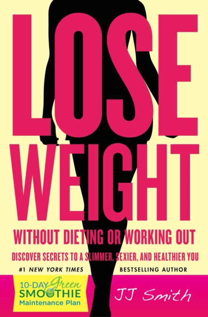 Lose Weight Without Dieting or Working Out : Discover Secrets to a Slimmer, Sexier, and Healthier You, EPUB eBook