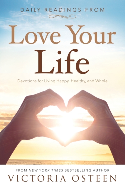 Daily Readings from Love Your Life : Devotions for Living Happy, Healthy, and Whole, Paperback / softback Book