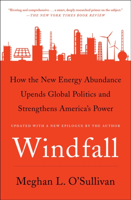 Windfall : How the New Energy Abundance Upends Global Politics and Strengthens America's Power, EPUB eBook