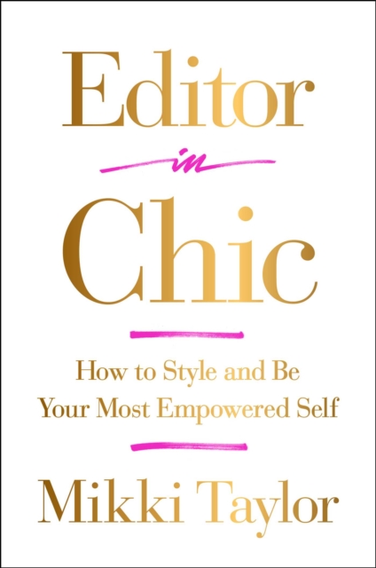 Editor in Chic : How to Style and Be Your Most Empowered Self, Hardback Book