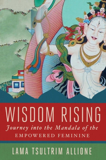 Wisdom Rising : Journey into the Mandala of the Empowered Feminine, EPUB eBook