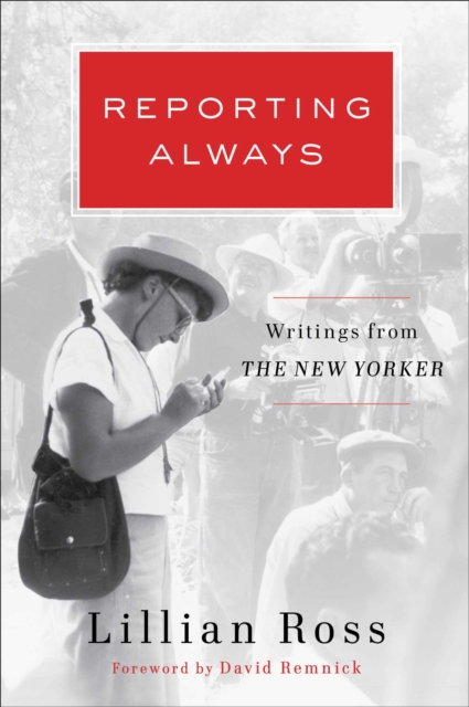 Reporting Always : Writings from The New Yorker, Hardback Book