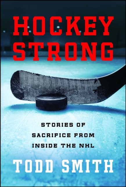 Hockey Strong : Stories of Sacrifice from Inside the NHL, EPUB eBook