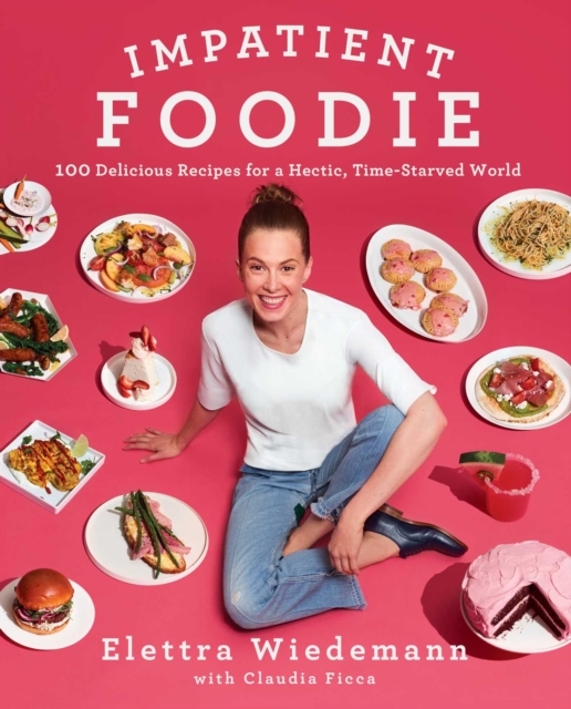Impatient Foodie : 100 Delicious Recipes for a Hectic, Time-Starved World, EPUB eBook