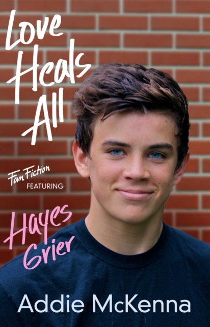 Love Heals All : (Fan Fiction featuring Hayes Grier), EPUB eBook