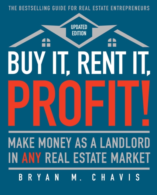 Buy It, Rent It, Profit! (Updated Edition) : Make Money as a Landlord in ANY Real Estate Market, EPUB eBook