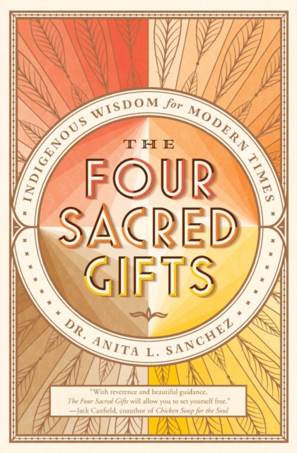 The Four Sacred Gifts : Indigenous Wisdom for Modern Times, Paperback / softback Book