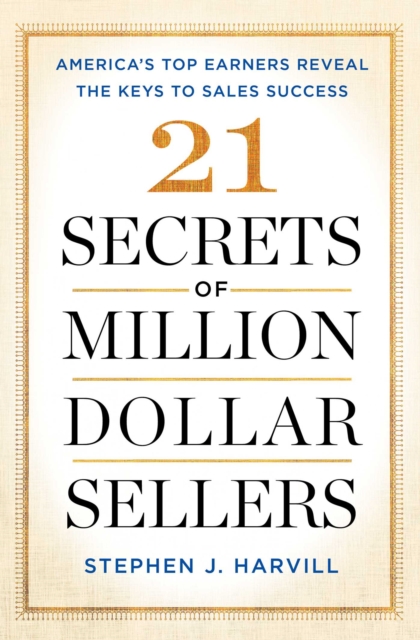 21 Secrets of Million-Dollar Sellers : America's Top Earners Reveal the Keys to Sales Success, EPUB eBook
