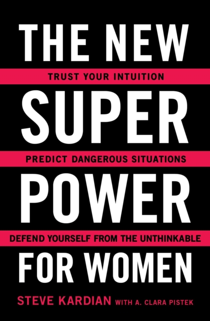 The New Superpower for Women : Trust Your Intuition, Predict Dangerous Situations, and Defend Yourself from the Unthinkable, EPUB eBook