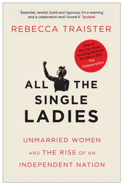 All the Single Ladies : Unmarried Women and the Rise of an Independent Nation, Paperback / softback Book