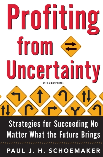 Profiting from Uncertainty : Strategies for Succeeding No Matter What the Future Brings, Paperback / softback Book